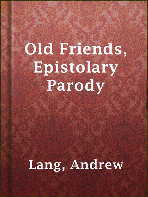 Title details for Old Friends, Epistolary Parody by Andrew Lang - Available